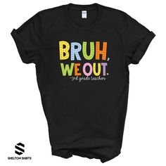 Bruh We Out Teachers Last Day of School T-shirt Get ready to celebrate the end of the school year with our Bruh We Out Teachers Last Day of School T-shirt! Featuring a fun and playful design, this shirt is perfect for teachers, preschool to 6th grade, and even includes shoutouts to Lunch Ladies, Bus Drivers, and Office Staff! Show off your quirky side with this must-have shirt. Choose from: -teachers -preschool teachers -pre-k teachers -SPED teachers -1st grade teachers -2nd grade teachers -3rd Funny Teacher Appreciation T-shirt For Back To School, Funny T-shirt With Text For Back To School, College Fun School Spirit T-shirt With Funny Text, School Spirit T-shirt With Text Print For Teacher Appreciation, Back To School Funny T-shirt With Text, Teacher Appreciation School Spirit T-shirt, Funny Back To School T-shirt With Text, Fun T-shirt With Funny Print For Teacher Appreciation, Back To School Funny Text T-shirt