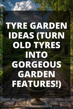 the words tyre garden ideas turn old tyres into gorgeous garden features in white