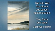 a painting with the words wet into wet sky clouds and sunset demonstration very quick and easy just two colors