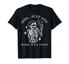 a black t - shirt that says shh just one more wax strip on it