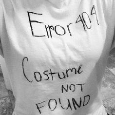 a woman wearing a white t - shirt with writing on the front and bottom that says error 4 / 4 costume not found