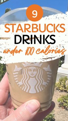 someone holding up a cup of starbucks drink with the words starbucks drinks under 10 calories