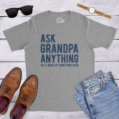 a t - shirt that says ask grandpa anything he'll make up something good