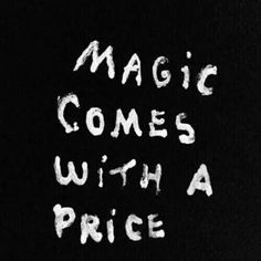 the words magic comes with a price written in white on a black background