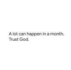 a white background with the words, a lot can happen in a month trust god