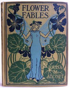 the flower fables by louisa m alcottt with an illustration of a woman holding