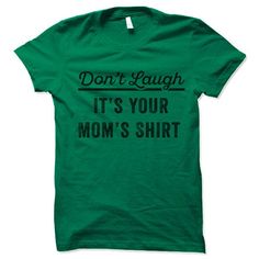 Don't Laugh It's Your Mom's Shirt short-sleeve crewneck t-shirt. Unisex Fit. Printed with eco-friendly water-based inks. Please refer to the size chart in the last image of the listing (laying flat measurements in inches). Due to the calibration differences between computer monitors, phone screens and tablets, the actual product color may vary slightly from what you are viewing. SHIRT FEATURES: - 4.2 oz., Solid color tees (red, white, blue, green) are 100% combed and ringspun cotton, 30 singles Anniversary Gifts For Men, Funny Teacher Gifts, Nerd Shirts, Husband Anniversary, Brother Shirts, Grandma Shirts, Mens Anniversary Gifts, Sarcastic Shirts, Anniversary Gifts For Husband