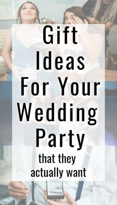 the words gift ideas for your wedding party that they actually want