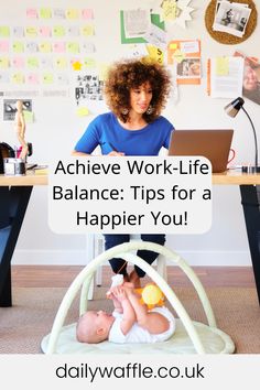 a woman sitting at a desk with a baby on her lap and the words achieve work - life balance tips for a happier you