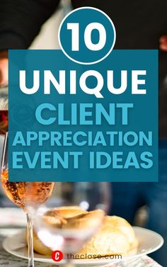 an image of a table with wine and bread on it that says 10 unique client appreciation event ideas