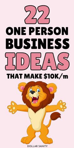 a lion with the words 22 one person business ideas that make $ 10k / m