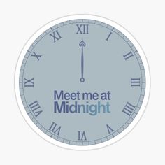 a blue clock with the words meet me at midnight on it sticker in front of a white background