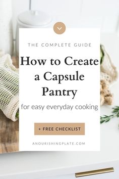 the complete guide to create a capsule pantry for easy everyday cooking