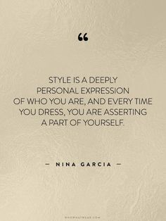 a quote that says style is a deeply personal expression of who you are, and every time