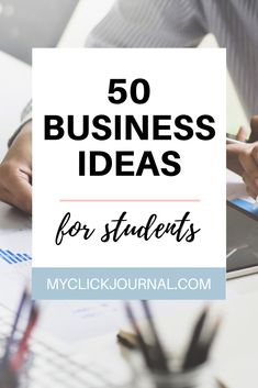 the words 50 business ideas for students on top of a desk with papers and pens