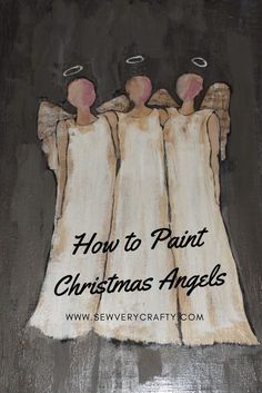 how to paint christmas angels on wood with text overlay that reads, how to paint christmas angels