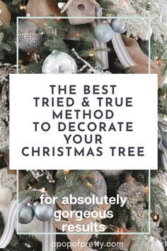 a christmas tree with the words, the best tried and true method to decorate your christmas tree for absolutely gorgeous results