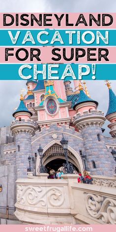 the disneyland vacation for super cheap with text overlay that reads, disney land vacation for super cheap