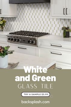 white and green glass tile in the kitchen with text overlay that reads, white and green glass tile try a sample