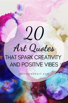 the words 20 art quotes that spark creativity and positive vibes