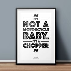 a black and white poster with the words not a motorcycle baby, it's a chopper