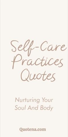 Self-Care Practices Quotes - Nurturing Your Soul and Body Practice Quotes