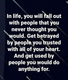 a quote that reads, in life, you will fall out with people that you never thought