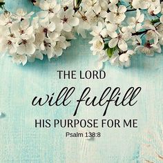 God's Purpose For Your Life Quotes, Psalm 138:8, Psalm Verses, Idealist Quotes, Created For A Purpose, Christian Quotes Wallpaper, Bible Verse Background, Roses Book, Prayers For Children