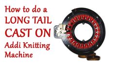 a machine with the words how to do a long tail cast on add knitting machine