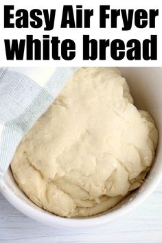 an easy air fryer white bread recipe in a bowl