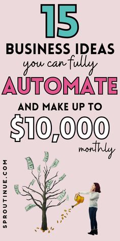 a woman watering money from a tree with the words 15 business ideas you can fully automate and make up $ 10, 000