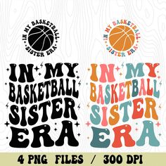 two basketball svg files with the words in my basketball sister era and 4 png files