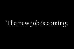 the new job is coming text on a black background