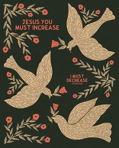 two doves with flowers and leaves on the side, one is saying jesus you must increase