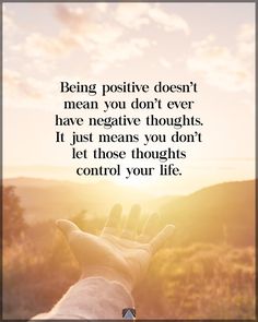 someone is holding their hand up to the sky with an inspirational quote above it that reads being positive doesn't mean you don't ever have negative thoughts