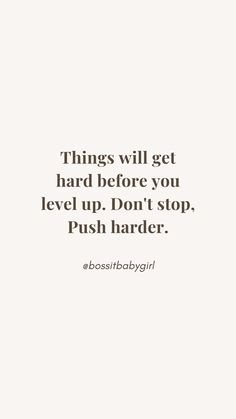 a quote that says things will get hard before you level up don't stop, push