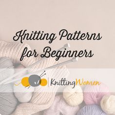 knitting needles and balls of yarn with the words knitting patterns for beginners on it