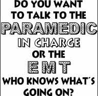 a poster with the words do you want to talk to the paramedic in charge or the emt?