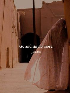 a woman with a veil on her head is standing in an alleyway and the words go and sin no more john 8 1