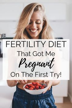 a woman holding a bowl of strawberries with the words fertity diet that got me pregnant on the first try