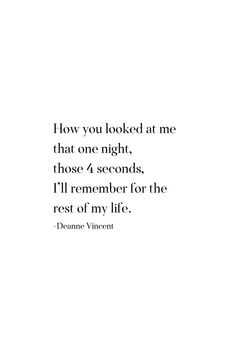 a quote on how you looked at me that one night those 4 seconds, i'll remember for the rest of my life