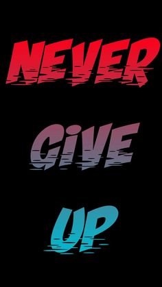 the words never give up are painted in red, blue and black on a black background