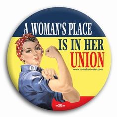 a button with a woman's place is in her union on the front and back