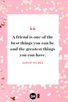 a pink background with gold confetti and a quote that reads, a friend is one of the best things you can be and the greatest things you can have