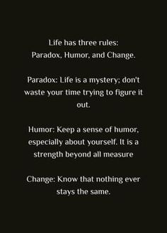 a poem written in black and white with the words'life has three rules paradox, humor, and change