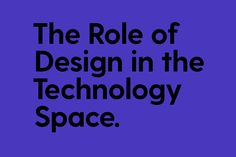 the role of design in the technology space, with black text on a purple background