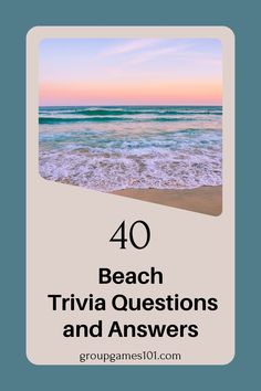 the beach and ocean with text overlay that reads 40 beach trivia questions and answers