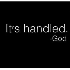 the words it's handled by god are shown in white on a black background