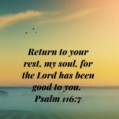 a sunrise with the words return to your rest, my soul, for the lord has been good to you