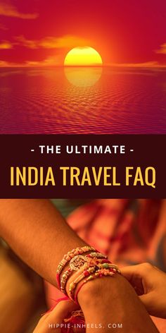 the ultimate india travel faq with two hands holding each other in front of an orange sunset